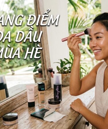 mẹo trang điểm cho da dầu mùa hè